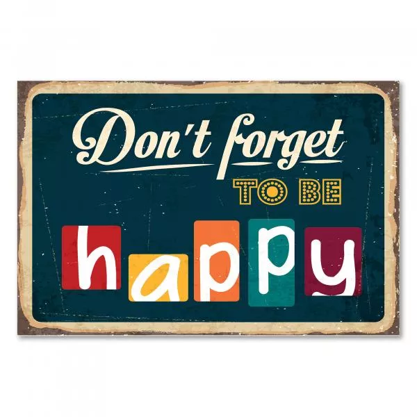 Ein Vintage-Schild mit dem Spruch "Vergiss nicht, glücklich zu sein!" in bunten Buchstaben. Ein Vintage-Schild mit dem Spruch "Vergiss nicht, glücklich zu sein!" in bunten Buchstaben.